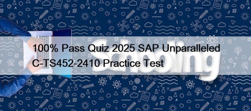 100% Pass Quiz 2025 SAP Unparalleled C-TS452-2410 Practice ...